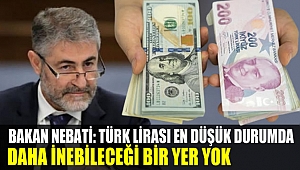 Bakan Nebati: Türk lirası en düşük durumda, daha ineceği bir yer yok