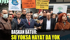 Başkan Batur: Su yoksa hayat da yok
