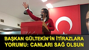 Başkan Gültekin’in itirazlara yorumu: Canları sağ olsun