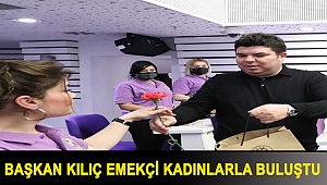 Başkan Kılıç emekçi kadınlarla buluştu