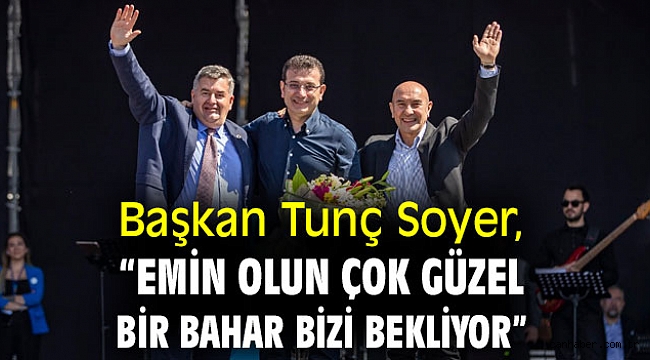 Başkan Soyer, “Emin olun çok güzel bir bahar bizi bekliyor”
