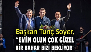Başkan Soyer, “Emin olun çok güzel bir bahar bizi bekliyor”