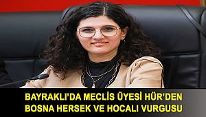 Bayraklı’da Meclis Üyesi Hür’den Bosna Hersek ve Hocalı vurgusu