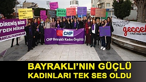 Bayraklı’nın güçlü kadınları tek ses oldu