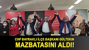 CHP Bayraklı İlçe Başkanı Gültekin mazbatasını aldı!