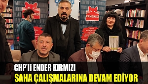 CHP'li Ender Kırmızı saha çalışmalarına devam ediyor