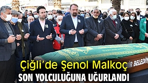 Çiğli’de Şenol Malkoç Son Yolculuğuna Uğurlandı