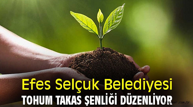Efes Selçuk Belediyesi, Tohum Takas Şenliği düzenliyor