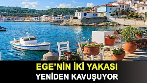 Ege’nin iki yakası yeniden kavuşuyor