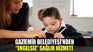 Gaziemir Belediyesi’nden ‘engelsiz’ sağlık hizmeti