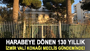 Harabeye dönen 130 yıllık İzmir Vali Konağı Meclis gündeminde!