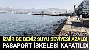 İzmir'de deniz suyu seviyesi azaldı, Pasaport İskelesi kapatıldı