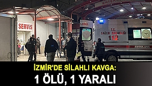 İzmir'de silahlı kavga: 1 ölü, 1 yaralı