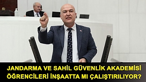 Jandarma ve Sahil Güvenlik Akademisi öğrencileri inşaatta mı çalıştırılıyor?