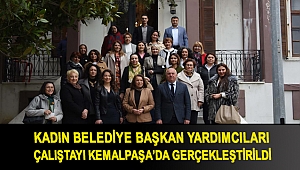 KADIN BELEDİYE BAŞKAN YARDIMCILARI ÇALIŞTAYI KEMALPAŞA’DA GERÇEKLEŞTİRİLDİ