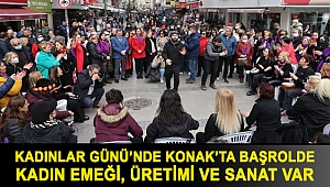 Kadınlar Günü’nde Konak’ta başrolde Kadın emeği, üretimi ve sanat var