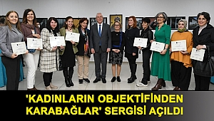 'Kadınların Objektifinden Karabağlar' sergisi açıldı