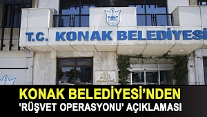 Konak Belediyesi'nden 'Rüşvet Operasyonu' Açıklaması