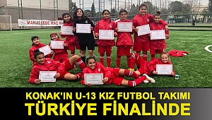 Konak’ın U-13 Kız Futbol Takımı Türkiye Finalinde