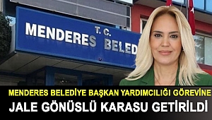 Menderes Belediye Başkan Yardımcılığı görevine Jale Gönüslü Karasu Getirildi