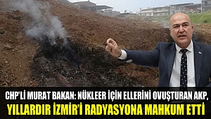 “Nükleer için ellerini ovuşturan AKP, yıllardır İzmir’i radyasyona mahkûm etti!”