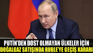 Putin'den Dost Olmayan Ülkeler için Doğalgaz Satışında Ruble'ye Geçiş Kararı