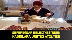 Seferihisar Belediyesi'nden kadınlara üretici atölyesi