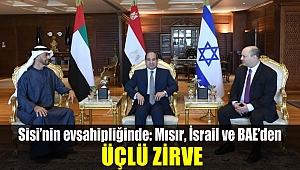 Sisi'nin evsahipliğinde: Mısır, İsrail ve BAE’den üçlü zirve