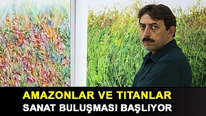 Amazonlar ve Titanlar Sanat Buluşması başlıyor
