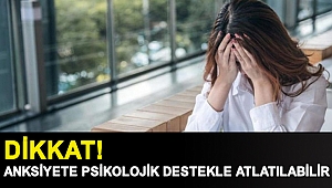 Anksiyete Psikolojik Destekle Atlatılabilir