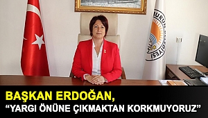 Başkan Erdoğan, “Yargı önüne çıkmaktan korkmuyoruz”