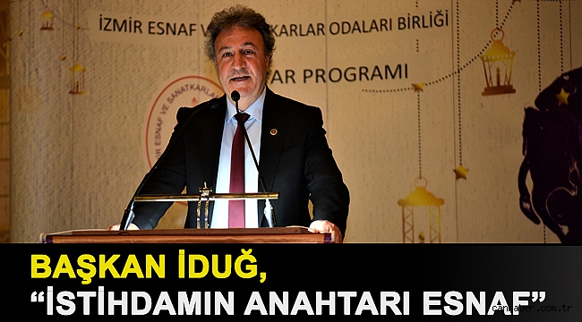 Başkan İduğ, “İstihdamın anahtarı esnaf”