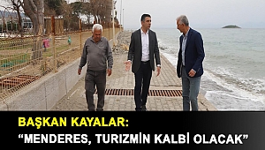 Başkan Kayalar: “Menderes, turizmin kalbi olacak”