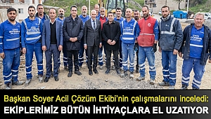 Başkan Soyer Acil Çözüm Ekibi’nin çalışmalarını inceledi: Ekiplerimiz bütün ihtiyaçlara el uzatıyor