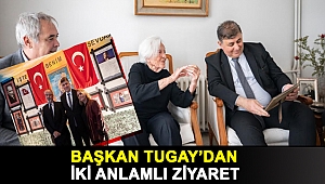 BAŞKAN TUGAY’DAN İKİ ANLAMLI ZİYARET