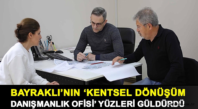 Bayraklı’nın ‘Kentsel Dönüşüm Danışmanlık Ofisi’ yüzleri güldürdü