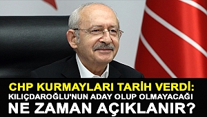 CHP kurmayları tarih verdi: Kılıçdaroğlu'nun aday olup olmayacağı ne zaman açıklanır?