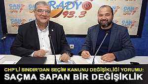 CHP’Lİ SINDIR’DAN SEÇİM KANUNU DEĞİŞİKLİĞİ YORUMU:SAÇMA SAPAN BİR DEĞİŞİKLİK