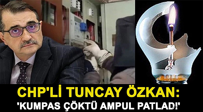 CHP'li Tuncay Özkan: 'Kumpas çöktü ampul patladı'