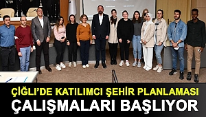 Çiğli’de Katılımcı Şehir Planlaması Çalışmaları Başlıyor