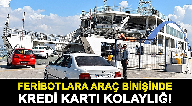 Feribotlara araç binişinde kredi kartı kolaylığı