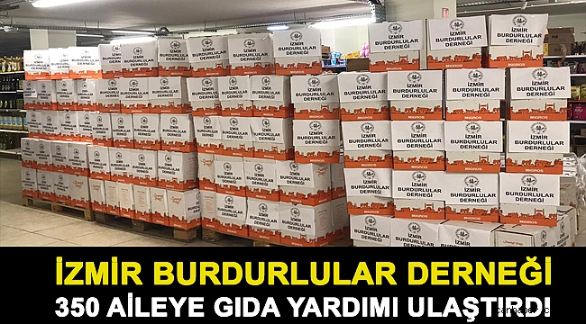 İzmir Burdurlular Derneği 350 Aileye Gıda Yardımı Ulaştırdı