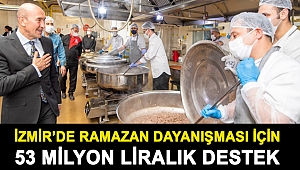 İzmir’de Ramazan dayanışması için 53 milyon liralık destek