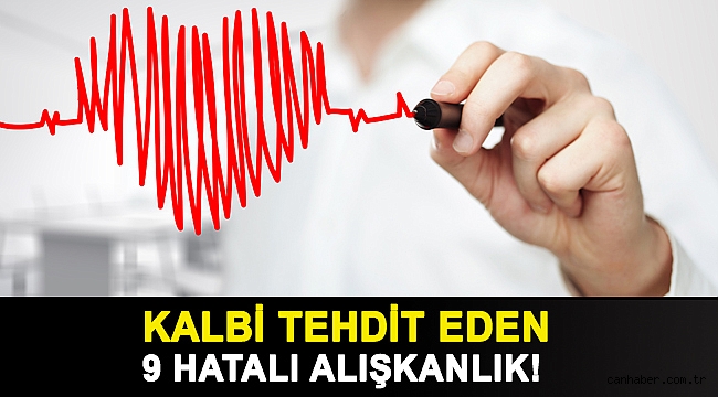 KALBİ TEHDİT EDEN 9 HATALI ALIŞKANLIK!