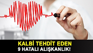 KALBİ TEHDİT EDEN 9 HATALI ALIŞKANLIK!