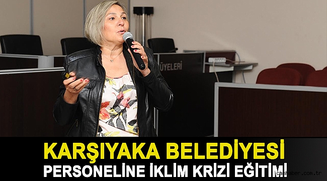 KARŞIYAKA BELEDİYESİ PERSONELİNE İKLİM KRİZİ EĞİTİMİ
