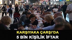 KARŞIYAKA ÇARŞI'DA 5 BİN KİŞİLİK İFTAR