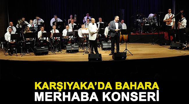 KARŞIYAKA’DA BAHARA MERHABA KONSERİ