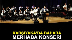 KARŞIYAKA’DA BAHARA MERHABA KONSERİ