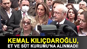 Kemal Kılıçdaroğlu, Et ve Süt Kurumu'na alınmadı!
